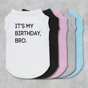 It's My Birthday Bro Pet Shirt