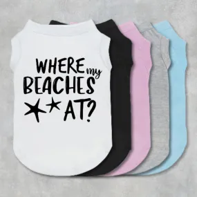 Where My Beaches At Pet Shirt